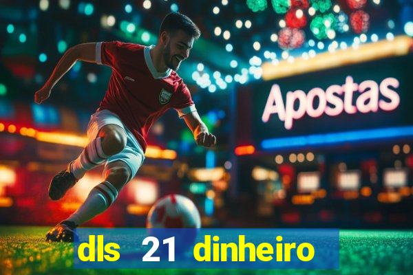 dls 21 dinheiro infinito download
